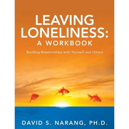 Leaving Loneliness: A Workbook: Building Relationships with Yourself and Others - Paperback