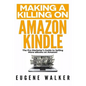 Making a Killing on Amazon Kindle: The Pro Marketer's Guide to Selling More eBooks on Amazon! - Paperback