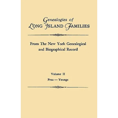 Genealogies of Long Island Families, from the New York Genealogical and Biographical Record. in Two Volumes. Volume II: Praa-Youngs. Indexed - Paperback