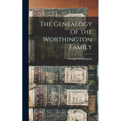 The Genealogy of the Worthington Family - Hardcover