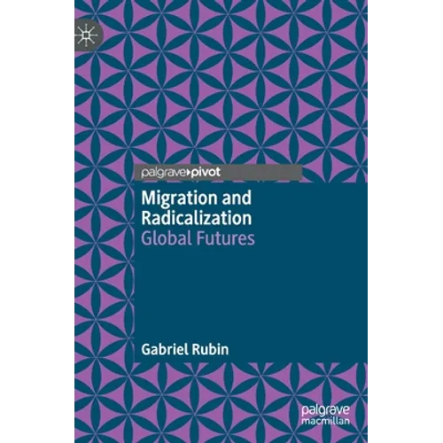 Migration and Radicalization: Global Futures - Hardcover