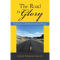 The Road to Glory: Meditations on the Way from Here to Heaven - Hardcover