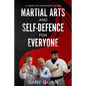 Martial Arts and Self-Defence for Everyone: A Complete Beginner's Guide - Paperback