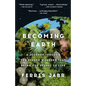 Becoming Earth: A Journey Through the Hidden Wonders That Bring Our Planet to Life - Paperback