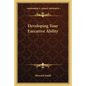 Developing Your Executive Ability - Paperback