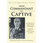 From Commandant to Captive: The Memoirs of Stalag Luft III Commandant Col. Friedrich Wilhelm von Lindeiner genannt von Wildau With Postwar Intervi - Paperback