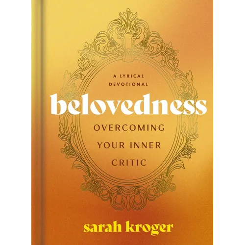 Belovedness: Overcoming Your Inner Critic: A Lyrical Devotional - Hardcover