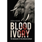 Blood Ivory: The Massacre of the African Elephant - Paperback