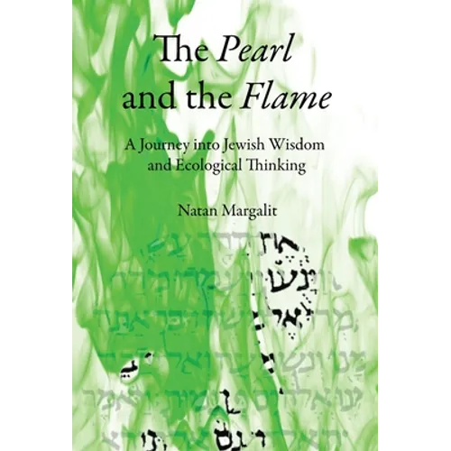 The Pearl and the Flame: A Journey into Jewish Wisdom and Ecological Thinking - Hardcover
