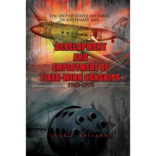 Development and Employment of Fixed-Wing Gunships 1962-1972 - Paperback