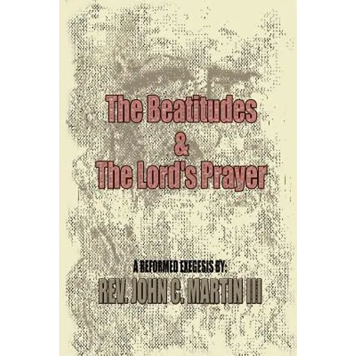 The Beatitudes and the Lords Prayer: Matthew 5:1-12 Matthew 6:9-15 Sermon Series - Paperback