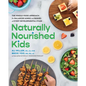 Naturally Nourished Kids: The Whole-Food Approach for Balanced Minds and Bodies at Every Developmental Stage - Paperback
