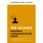 The Ultimate Business Communication Book: Communicate Better at Work, Master Business Writing, Perfect Your Presentations - Paperback