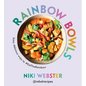 Rainbow Bowls: Easy, Delicious Ways to #Eattherainbow - Hardcover