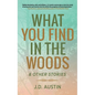 What You Find in the Woods: and Other Stories - Hardcover