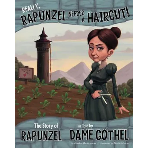 Really, Rapunzel Needed a Haircut!: The Story of Rapunzel as Told by Dame Gothel - Paperback