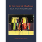 In the Heat of Shadows: South African Poetry 1996-2013 - Paperback