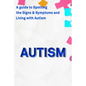 Autism: A Guide to Spotting the Signs and Symptoms and Living with Autism - Paperback