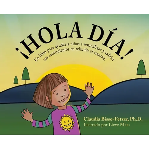 Hola Dia!: Un libro para ayudar a niños a normalizar y validar sus sentimientos en relación al trauma - Hardcover