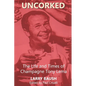 Uncorked: The Life and Times of Champagne Tony Lema - Paperback