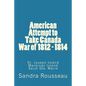 American Attempt to Take Canada War of 1812 - 1814 - Paperback