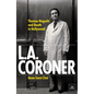 L.A. Coroner: Thomas Noguchi and Death in Hollywood - Hardcover