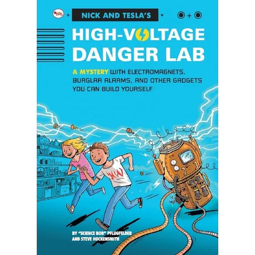 Nick And Tecla'S High-Voltage Danger Lab: A Mystery With Electromagnets, Burglar Alarms And Other Gadgets You Can Build Yourself - Paperback