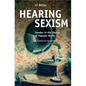 Hearing Sexism: Gender in the Sound of Popular Music. a Feminist Approach - Paperback
