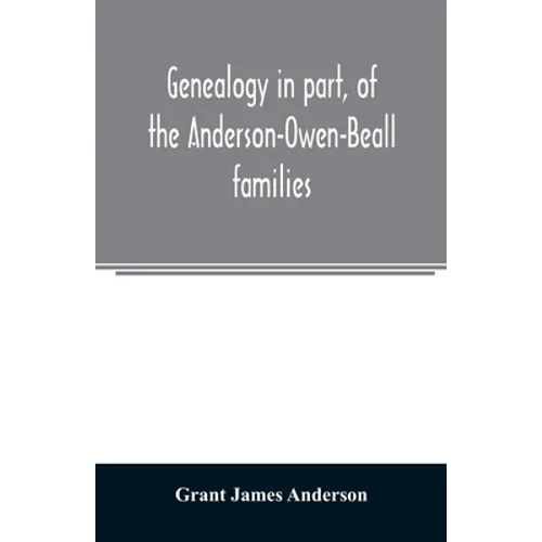 Genealogy in part, of the Anderson-Owen-Beall families - Paperback