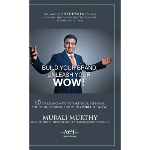 Build Your Brand, Unleash Your WOW!: 10 Dazzling Ways to Take Your Personal and Business Brand From Invisible to Wow! - Hardcover