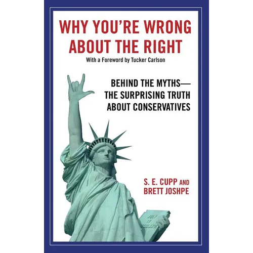 Why You're Wrong about the Right: Behind the Myths: The Surprising Truth about Conservatives - Paperback