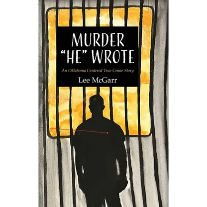 Murder "He" Wrote: An Oklahoma Centered True Crime Story - Hardcover
