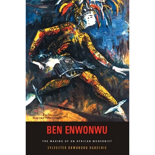 Ben Enwonwu: The Making of an African Modernist - Paperback