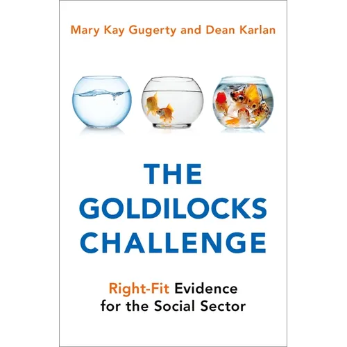 The Goldilocks Challenge: Right-Fit Evidence for the Social Sector - Hardcover