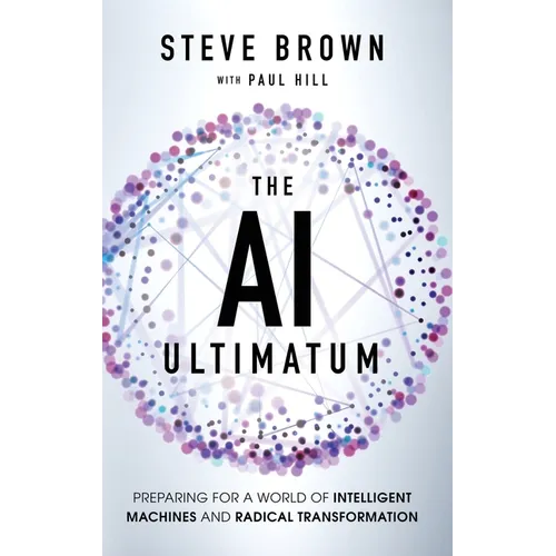 The AI Ultimatum: Preparing for a World of Intelligent Machines and Radical Transformation - Hardcover