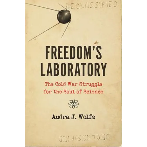 Freedom's Laboratory: The Cold War Struggle for the Soul of Science - Hardcover