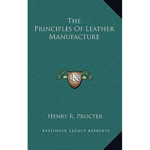The Principles Of Leather Manufacture - Hardcover