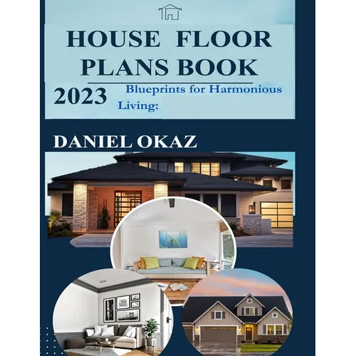 House Floor Plan Book 2023: Blueprints for Harmonious Living - Paperback