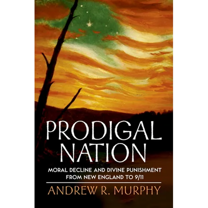Prodigal Nation: Moral Decline and Divine Punishment from New England to 9/11 - Paperback
