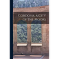 Cordova, a City of the Moors - Paperback
