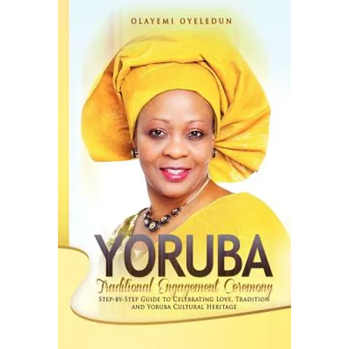 Yoruba Traditional Engagement Ceremony: Step-By-Step Guide to Celebrating Love, Tradition and Yoruba Cultural Heritage - Paperback