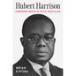 Hubert Harrison: Forbidden Genius of Black Radicalism - Paperback