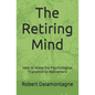 The Retiring Mind: How to Make the Psychological Transition to Retirement - Paperback