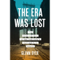 The Era Was Lost: The Rise and Fall of New York City's Rank-And-File Rebels - Hardcover