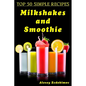 Top 50 Simple Recipes Milkshakes and Smoothie - Paperback