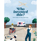 Who Invented This?: Smart People and Their Bright Ideas - Hardcover
