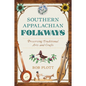 Southern Appalachian Folkways: Preserving Traditional Arts and Crafts - Paperback