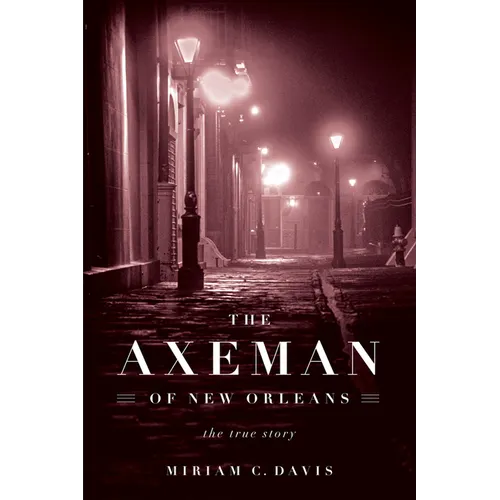 The Axeman of New Orleans: The True Story - Hardcover