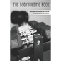 The Bodybuilding Book: Transformation Program And Nutrition For Gaining Muscle And Strength: How To Burn Fat Fast - Paperback