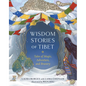 Wisdom Stories of Tibet: Tales of Magic, Adventure, and Bravery - Hardcover